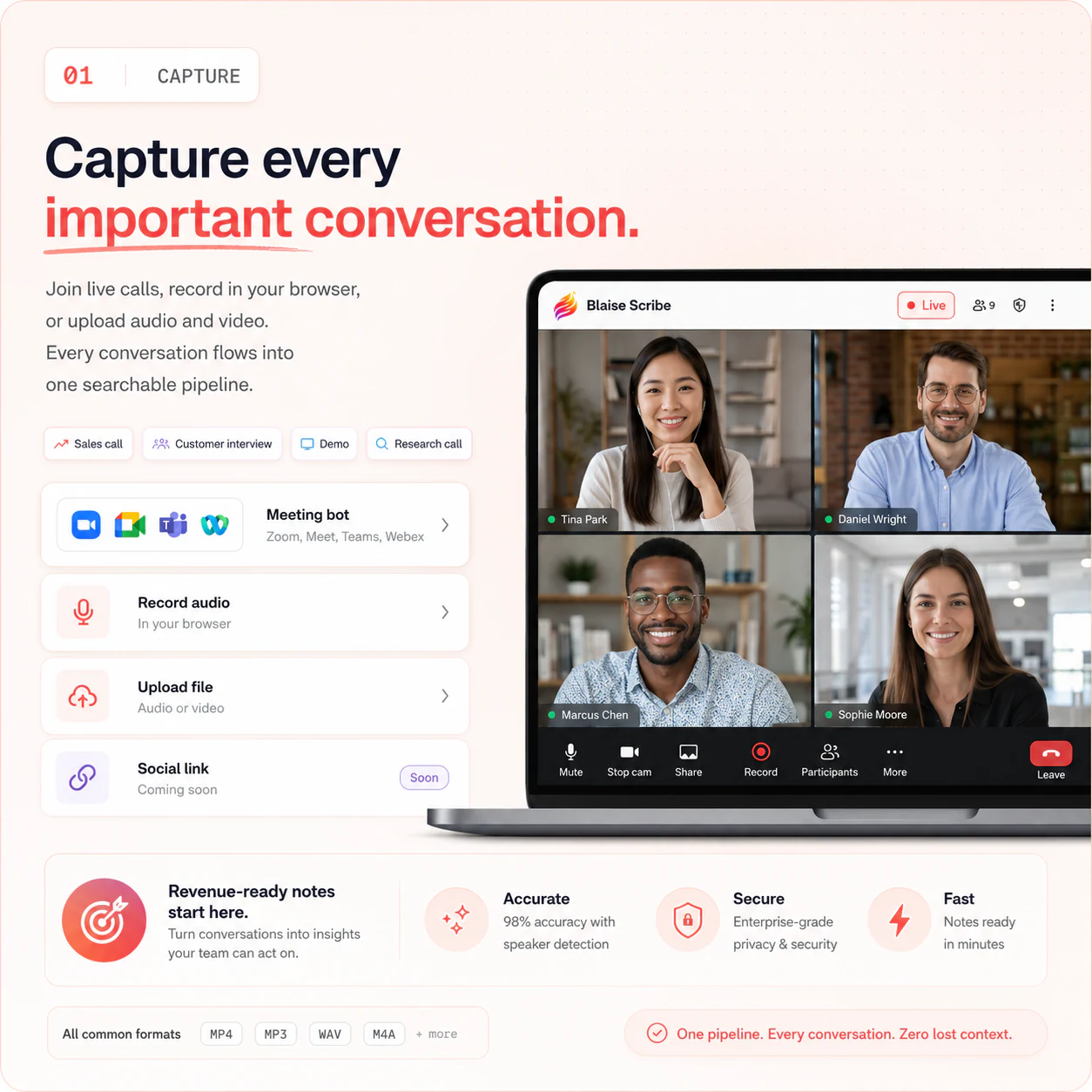 Capture every important conversation — join live calls with a meeting bot for Zoom, Meet, Teams, or Webex, record in your browser, or upload audio and video into one searchable pipeline.
