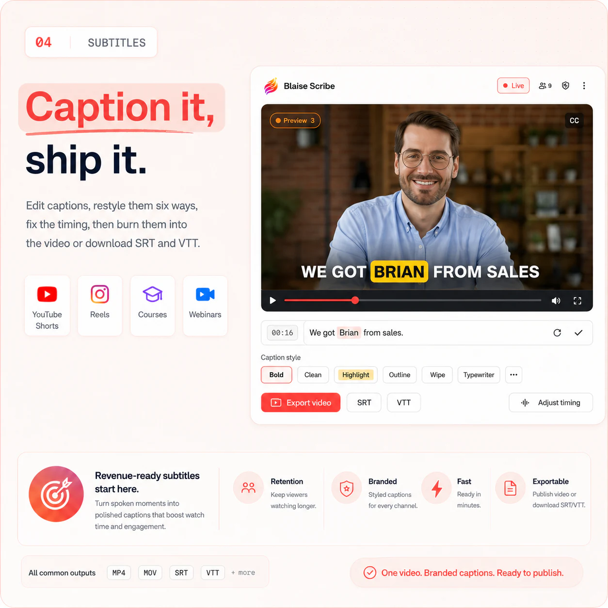 Caption it, ship it — edit captions, restyle them six ways, fix the timing, then burn them into the video or download SRT and VTT for YouTube Shorts, Reels, courses, and webinars.